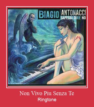Non Vivo Piu Senza Te Рингтон Скачать бесплатно