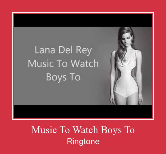 Music To Watch Boys To ringtone دانلود رایگان
