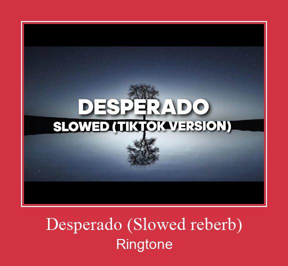 Desperado (Slowed Reberb) Рингтоне Бесплатно бесплатно