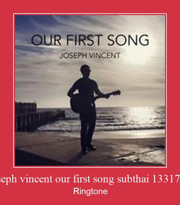 Joseph Vincent Our First Song Subthai 1331710 Ringtone allalaadimine tasuta