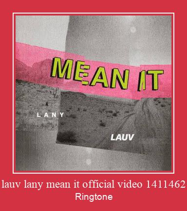 Lauv Lany Mean It Official Video 1411462 Téléchargement de sonnerie GRATUIT
