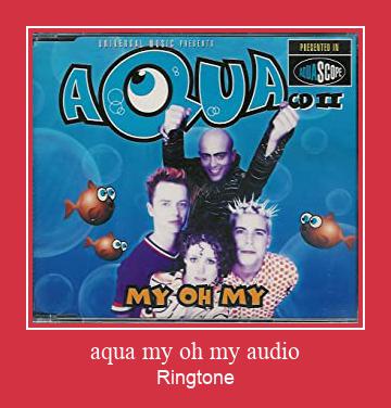 Aqua My Oh My Audio রিংটোন বিনামূল্যে ডাউনলোড করুন