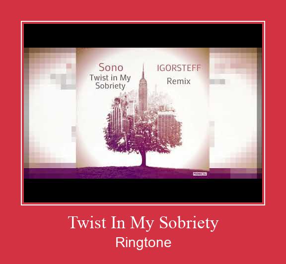 Twist In My Sobriety Ringtone Download Free