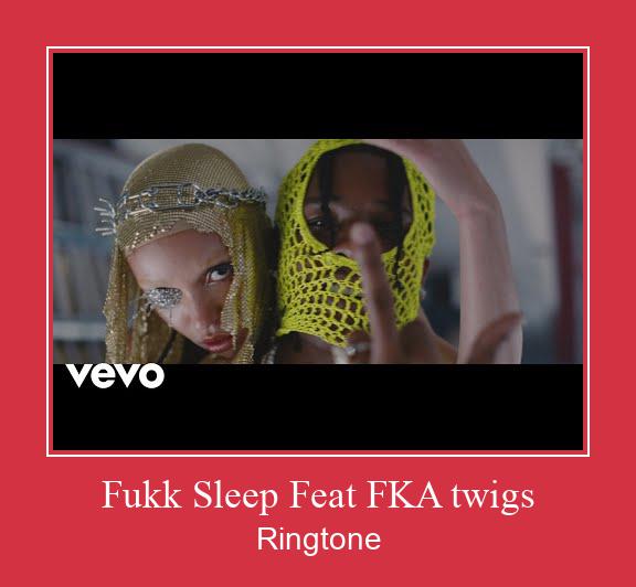 Fukk Sleep Feat FKA Twigs Ringtone تنزيل مجاني