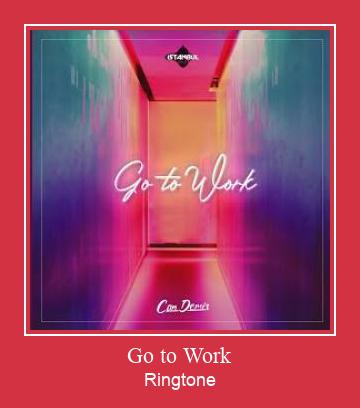Go To Work ರಿಂಗ್ಟೋನ್ ಡೌನ್ಲೋಡ್ ಉಚಿತ