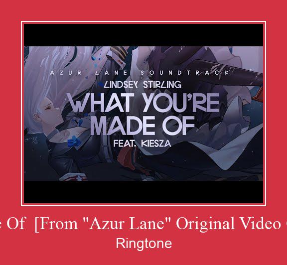 What You're Made Of  [From 'Azur Lane' Original Video Game Soundtrack] Ringtone Lataa ilmaiseksi