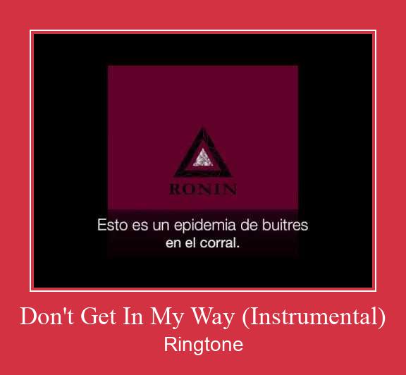 Don't Get In My Way (Instrumental) צלצול הורד חינם