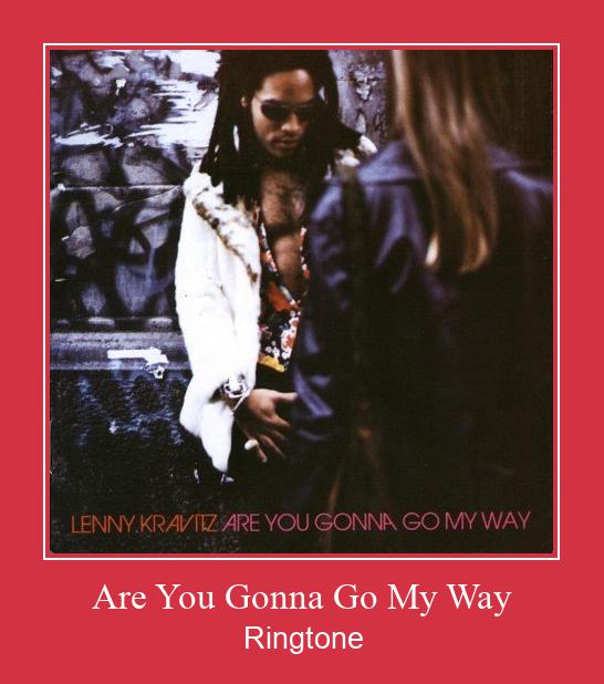Are You Gonna Go My Way Ringtone Download Proste.