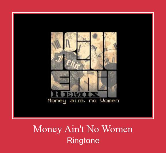 Money Ain't No Women Ringtone Download Free