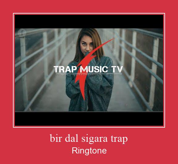 Bir Dal Sigara Trap Ringtone Download Free