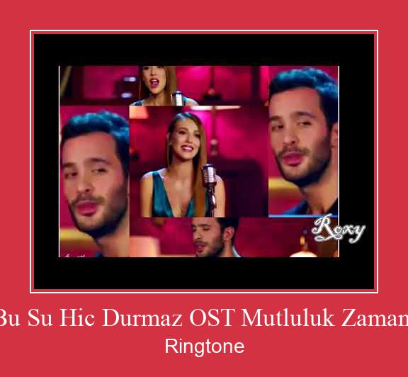 Bu Su Hic Durmaz OST Mutluluk Zamani Tono de llamada gratis