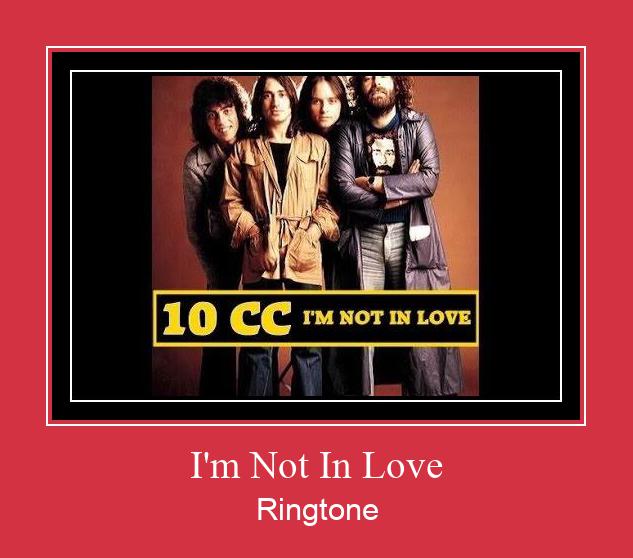 I'm Not In Love Ringtone تنزيل مجاني