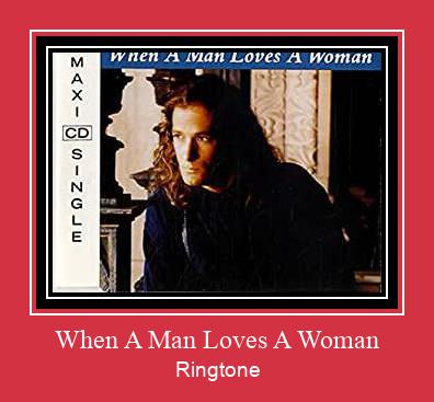 When A Man Loves A Woman Ringtone Download pulsuz