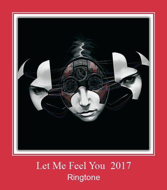Let Me Feel You  2017 Vyzvánění ke stažení zdarma