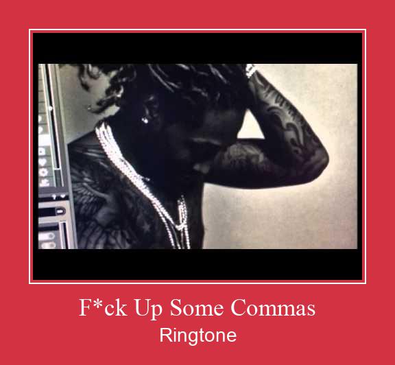F*ck Up Some Commas  Ringtone allalaadimine tasuta