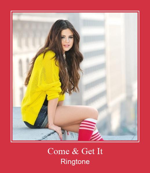 Come & Get It ரிங்டோன் பதிவிறக்க இலவச