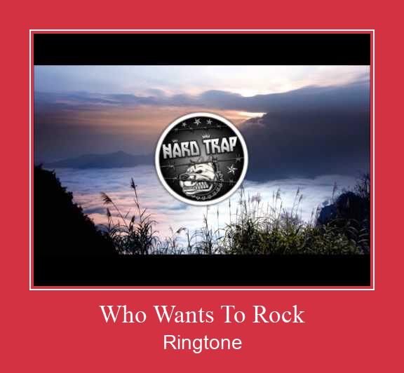 Who Wants To Rock रिंगटोन मुफ्त डाउनलोड करें