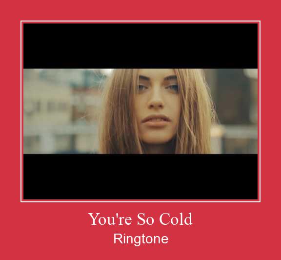 You're So Cold ರಿಂಗ್ಟೋನ್ ಡೌನ್ಲೋಡ್ ಉಚಿತ