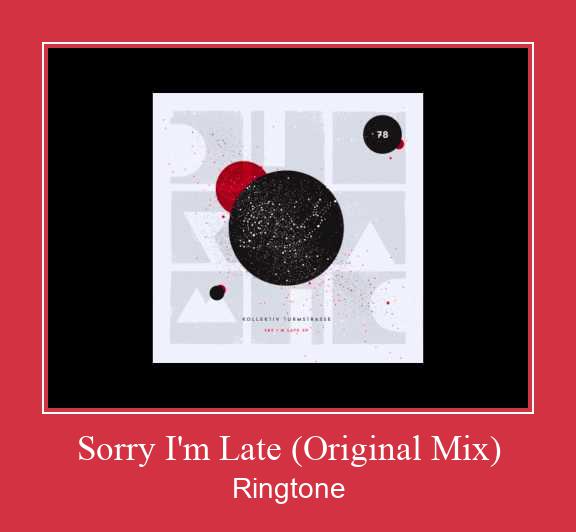 Sorry I'm Late (Original Mix) Csengőhang letöltés ingyenes