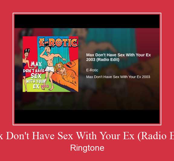 Max Don't Have Sex With Your Ex (Radio Edit) रिंगटोन मुफ्त डाउनलोड करें