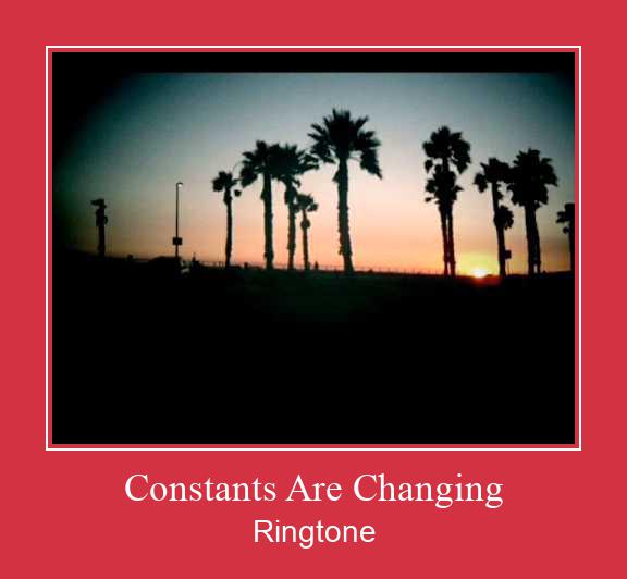 Constants Are Changing Ringtone allalaadimine tasuta