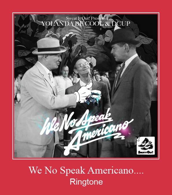We No Speak Americano.... Csengőhang letöltés ingyenes