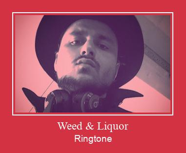 Weed & Liquor ரிங்டோன் பதிவிறக்க இலவச