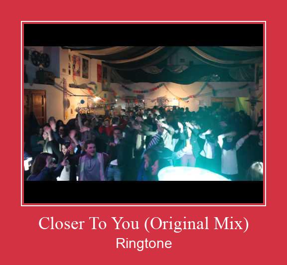Closer To You (Original Mix) రింగ్టోన్ ఉచితంగా డౌన్లోడ్ చేసుకోండి