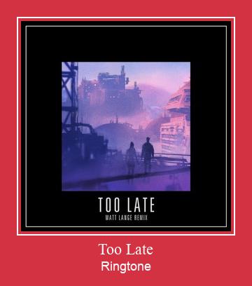 Too Late Ringtone Download Free