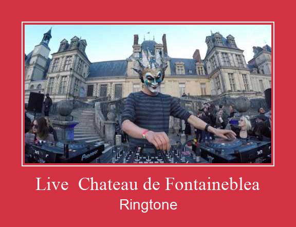 Live  Chateau De Fontaineblea Ringtone allalaadimine tasuta
