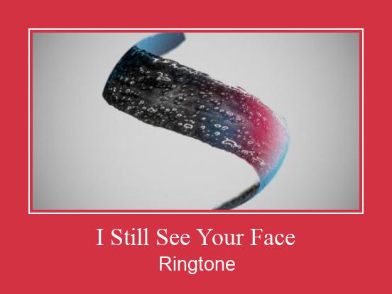 I Still See Your Face Ringtone Download Free