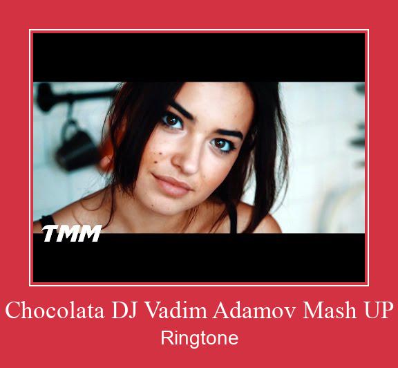 Chocolata DJ Vadim Adamov Mash UP Ringtone Download Free