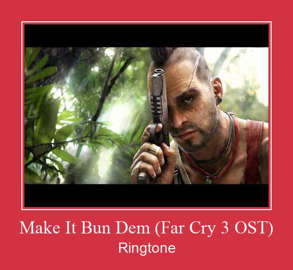 Make It Bun Dem (Far Cry 3 OST) Ringtone allalaadimine tasuta
