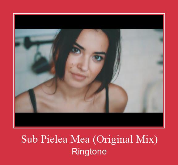 Sub Pielea Mea (Original Mix) ரிங்டோன் பதிவிறக்க இலவச