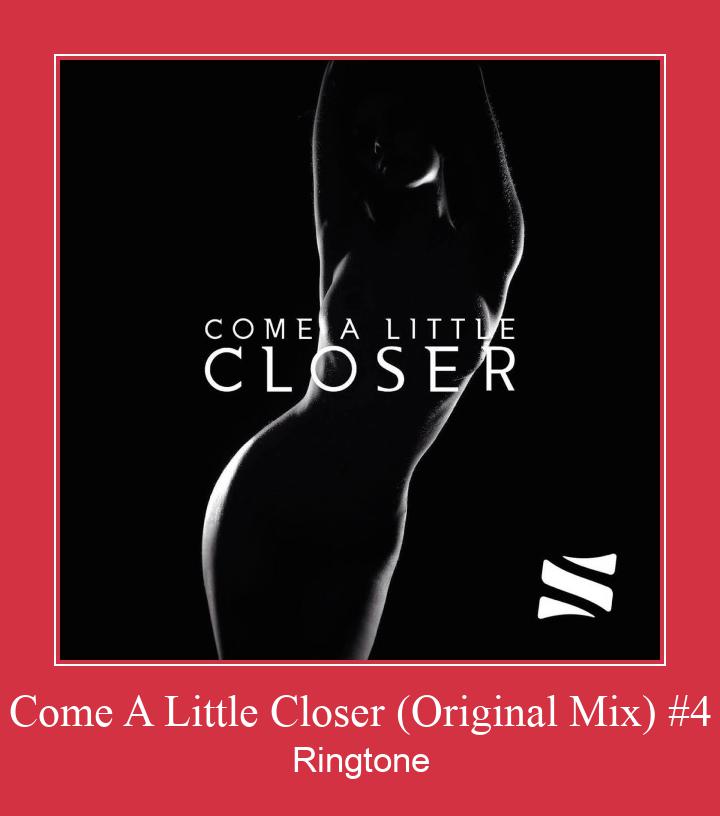 Come A Little Closer (Original Mix) #4  Ringtone Muat turun percuma.