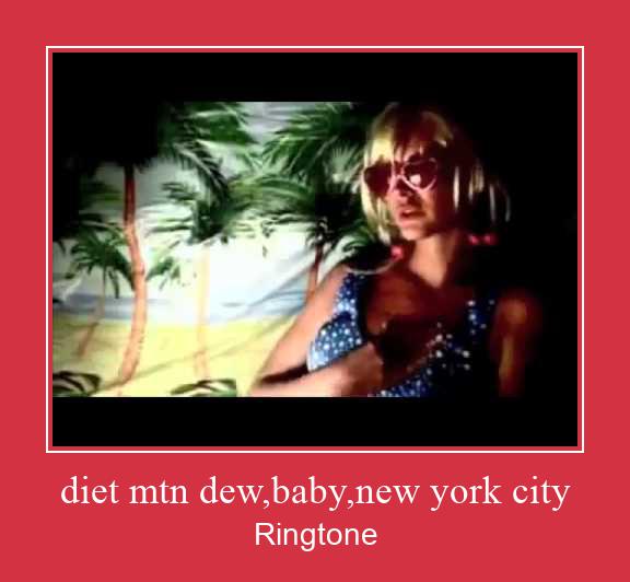 Diet Mtn Dew,baby,new York City ดาวน์โหลดริงโทนฟรี