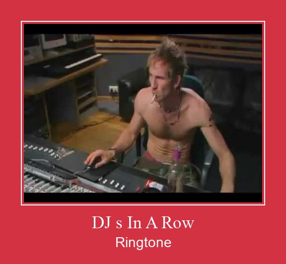 DJ S In A Row Ringtone Muat turun percuma.