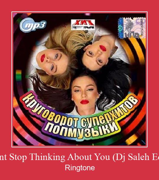 Cant Stop Thinking About You (Dj Saleh Edit) Nhạc chuông tải miễn phí