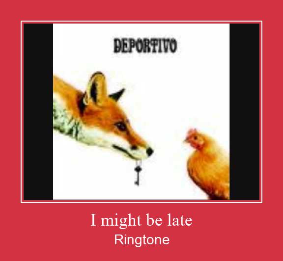 I Might Be Late Ringtone Download Proste.