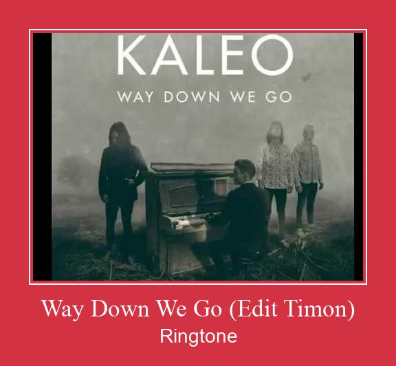 Way Down We Go (Edit Timon) ดาวน์โหลดริงโทนฟรี