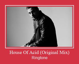 House Of Acid (Original Mix)  రింగ్టోన్ ఉచితంగా డౌన్లోడ్ చేసుకోండి