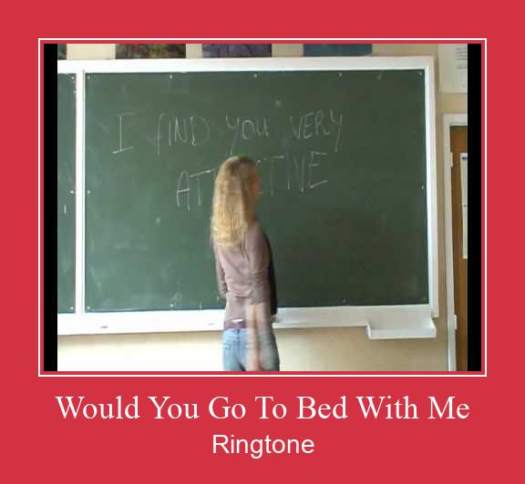 Would You Go To Bed With Me रिंगटोन मुफ्त डाउनलोड करें