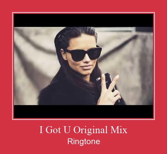 I Got U Original Mix צלצול הורד חינם