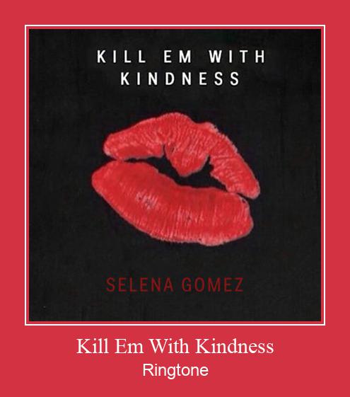 Kill Em With Kindness Ringtone Download pulsuz