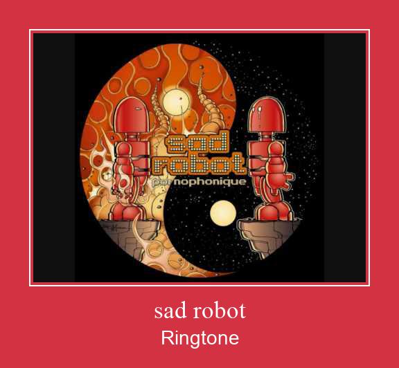 Sad Robot Tono de llamada gratis