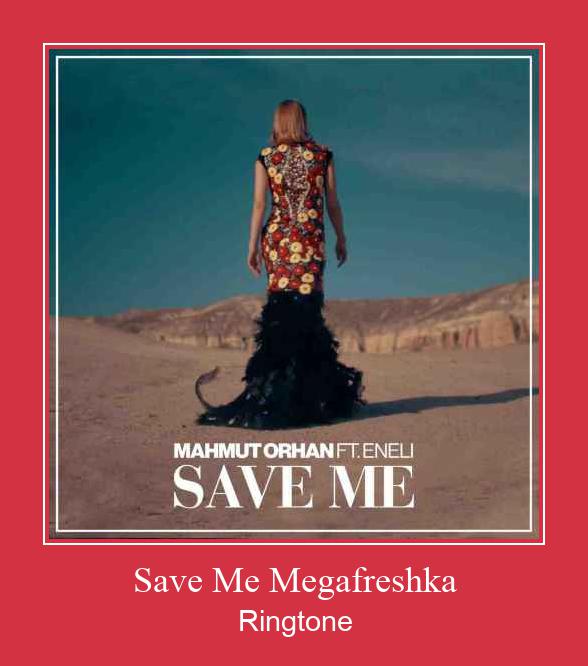 Save Me Megafreshka Рингтоне Бесплатно бесплатно