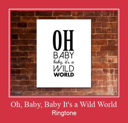 Oh, Baby, Baby It's A Wild World ರಿಂಗ್ಟೋನ್ ಡೌನ್ಲೋಡ್ ಉಚಿತ
