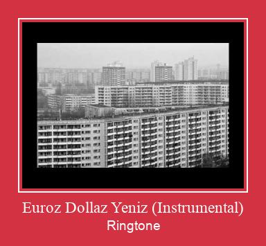 Euroz Dollaz Yeniz (Instrumental) रिंगटोन मुफ्त डाउनलोड करें