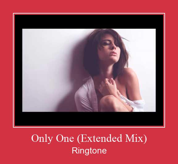 Only One (Extended Mix) Ringtone Muat turun percuma.