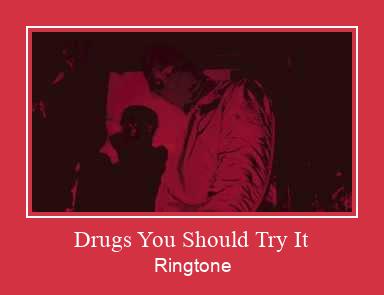 Drugs You Should Try It Zvana signāls lejupielādēt bezmaksas